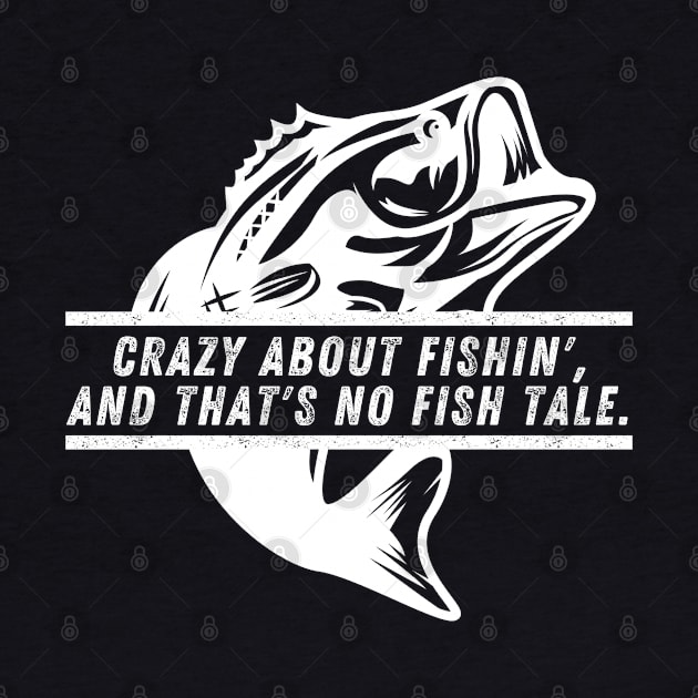 Funny Fishing Quote Crazy About Fishin' And That's No Fish Tale Vintage by Art-Jiyuu